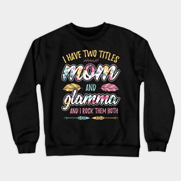 I have Two Titles Mom and Glamma Crewneck Sweatshirt by aneisha